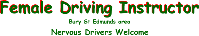 Female Driving Instructor Bury St Edmunds - Nervous drivers welcome